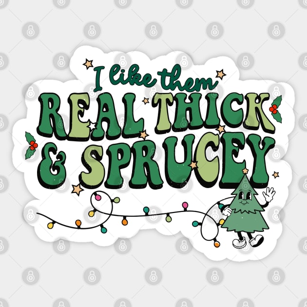 I Like Them Real Thick Sprucey Sticker by MZeeDesigns